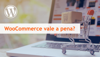 Loja virtual com WooCommerce: vale a pena?