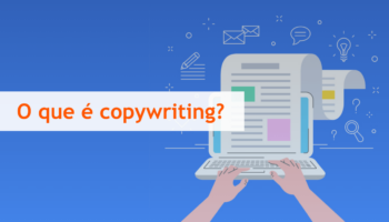 O que é copywriting? Veja significado, técnicas e dicas!