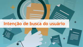 Intenção de busca (user intent): saiba mais sobre o conceito