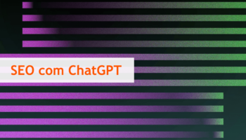 SEO com ChatGPT: é possível gerar conteúdo otimizado para buscas?