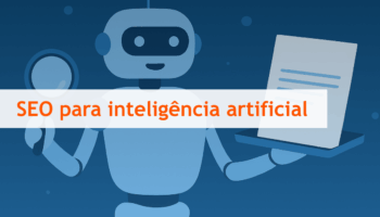 Guia: SEO na era da Inteligência Artificial