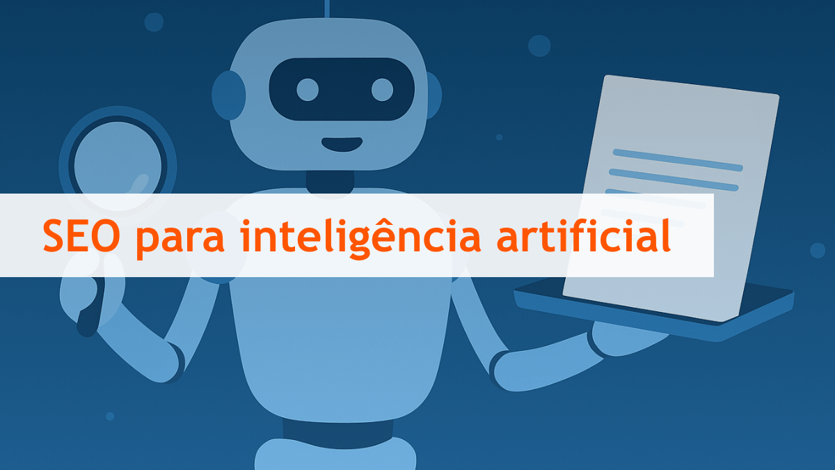 ilustração de um robô segurando uma lupa em uma mão e um resumo em outra; à frente, o texto SEO Para Inteligência Artificial